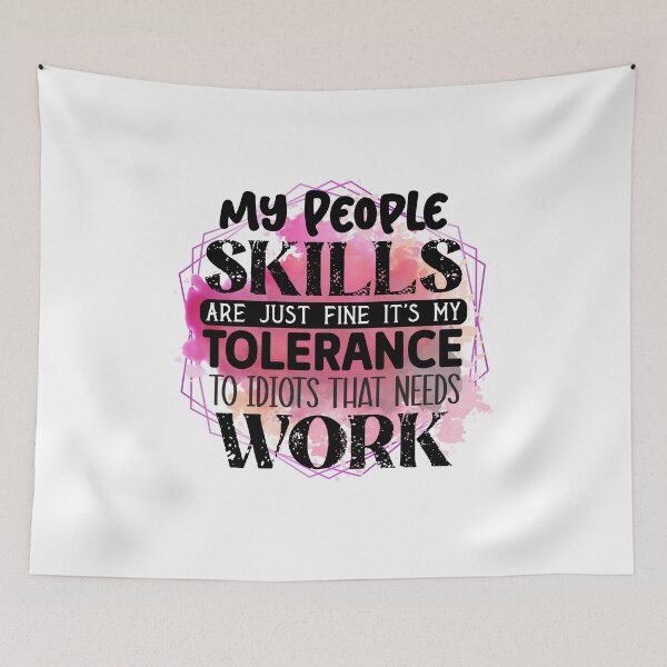 Item preview, My People Skills Are Just Fine It's My Tolerance to Idiots that needs work designed and sold by teamph.