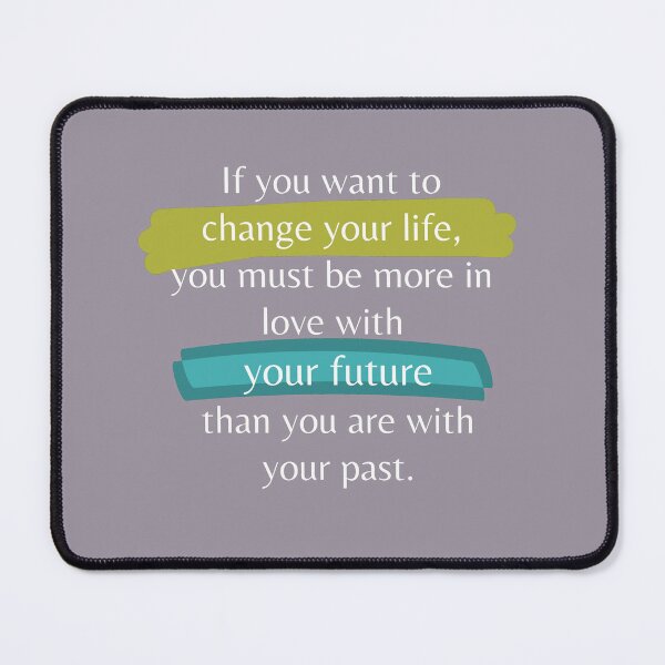 Item preview, If you want to change your life, you must be more in love with your future than you are with your past. designed and sold by Yararo.