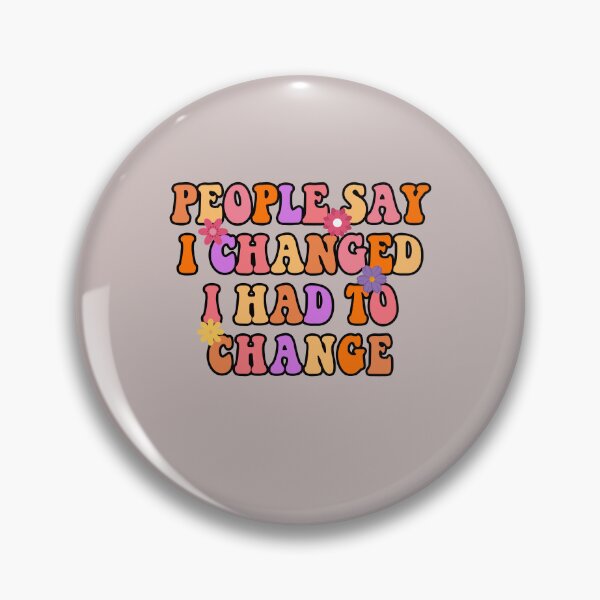 Item preview, Funny Quote People Say I Changed I Had To Change Sarcastic designed and sold by Sarah38.