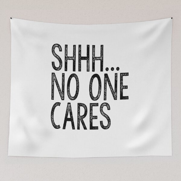 Item preview, SHHH... NO ONE CARES designed and sold by starkle.