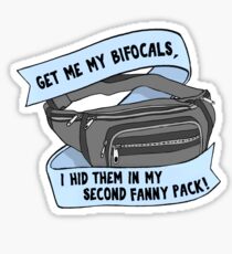 “Get me my bifocals, I hid them in my second fanny pack!” \ IT Sticker