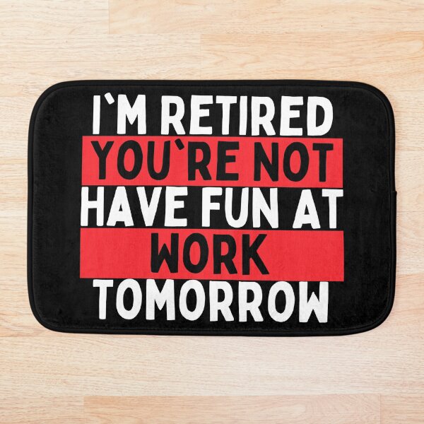 Item preview, I'm Retired You're Not Have Fun At Work Tomorrow designed and sold by Merigold.