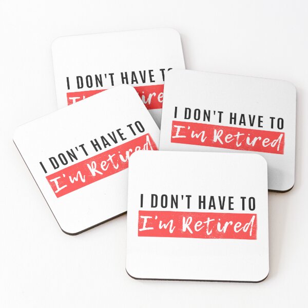 Item preview, I Don't Have To I'm Retired designed and sold by Merigold.