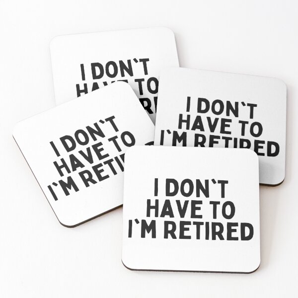 Item preview, I Don't Have To I'm Retired designed and sold by Merigold.