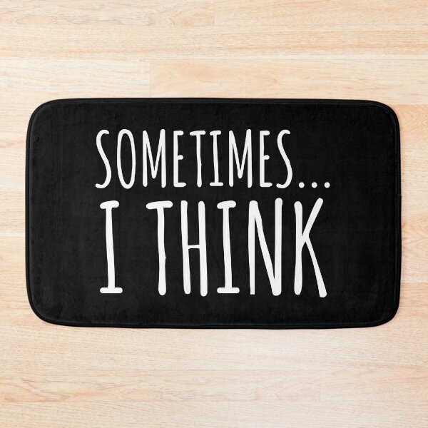 Item preview, Sometimes, I Think - A quote for dumb people designed and sold by EnzoVectorism.