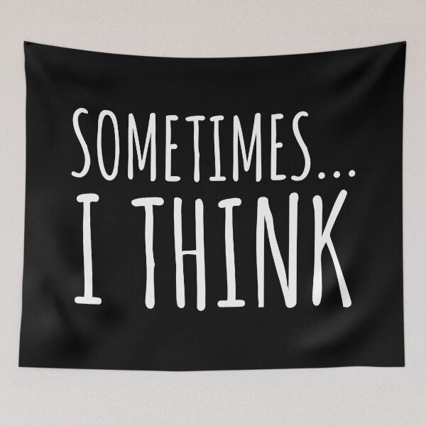 Item preview, Sometimes, I Think - A quote for dumb people designed and sold by EnzoVectorism.