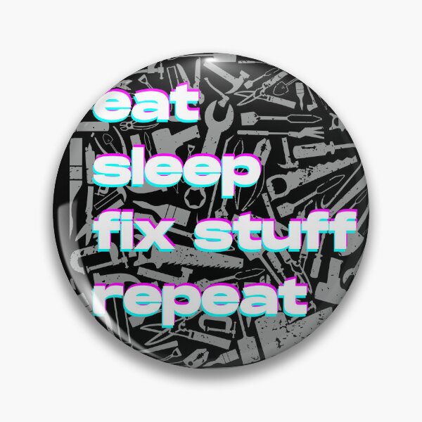 Item preview, Eat Sleep Fix Stuff Repeat designed and sold by brytfanna.