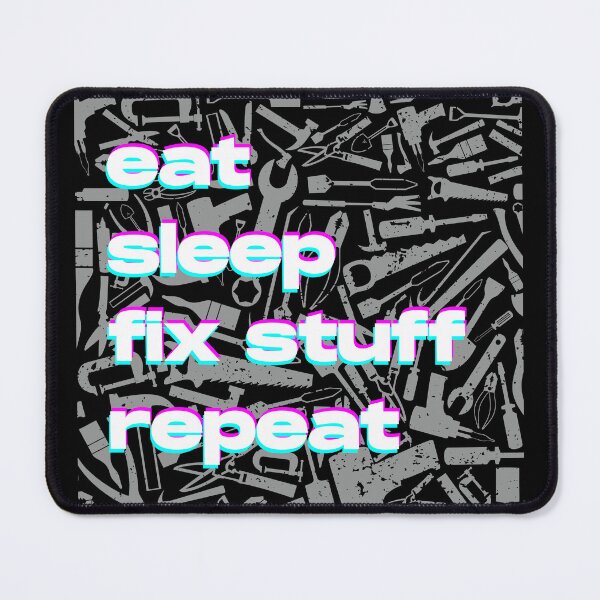 Item preview, Eat Sleep Fix Stuff Repeat designed and sold by brytfanna.