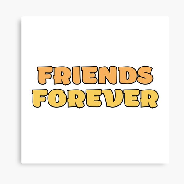 Friends Forever Impression sur toile