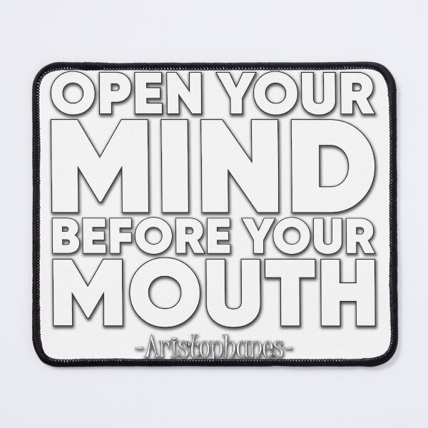 Item preview, OPEN YOUR MIND BEFORE YOUR MOUTH designed and sold by Miodrag Konstantinov.