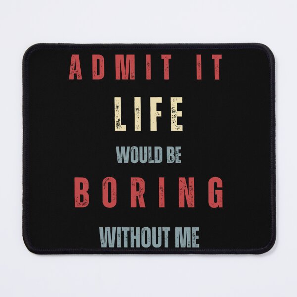 Item preview, Admit It Life Would Be Boring Without Me Funny Saying Retro Style, Humor Joke And Quote Gift designed and sold by Diferenty Shop ⭐⭐⭐⭐⭐.