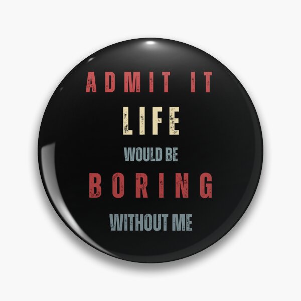 Item preview, Admit It Life Would Be Boring Without Me Funny Saying Retro Style, Humor Joke And Quote Gift designed and sold by Diferenty Shop  ⭐⭐⭐⭐⭐.