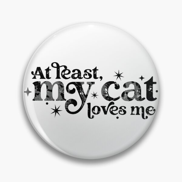 Item preview, At least my cat loves me designed and sold by BlackCatArtBB.