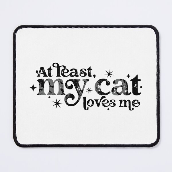 Item preview, At least my cat loves me designed and sold by BlackCatArtBB.