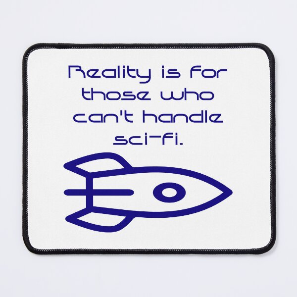 Item preview, Reality Is For Those Who Can't Handle Sci Fi  designed and sold by CrankyOldDude.