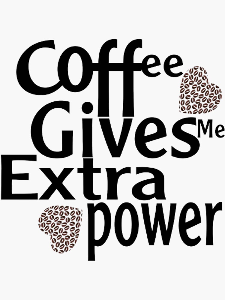 "Coffee Gives Me Extra Power Cool " Sticker for Sale by Chochi2001 ...