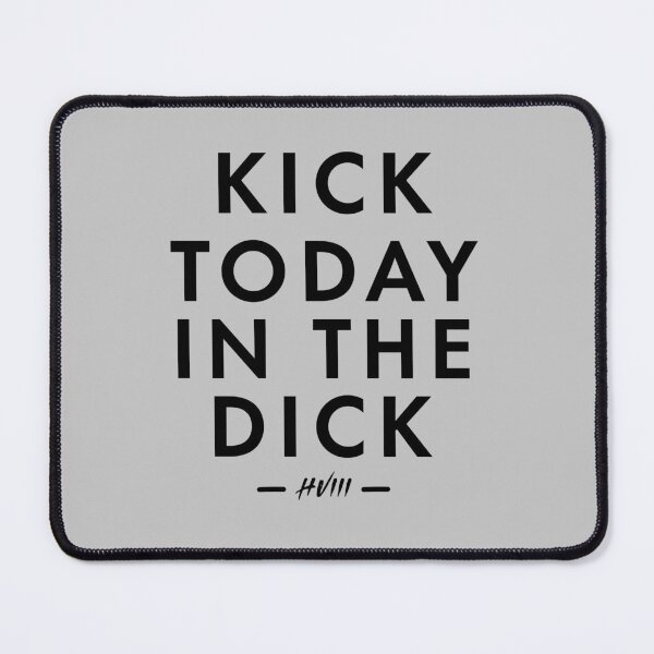 Item preview, Kick today in the dick designed and sold by donvector.