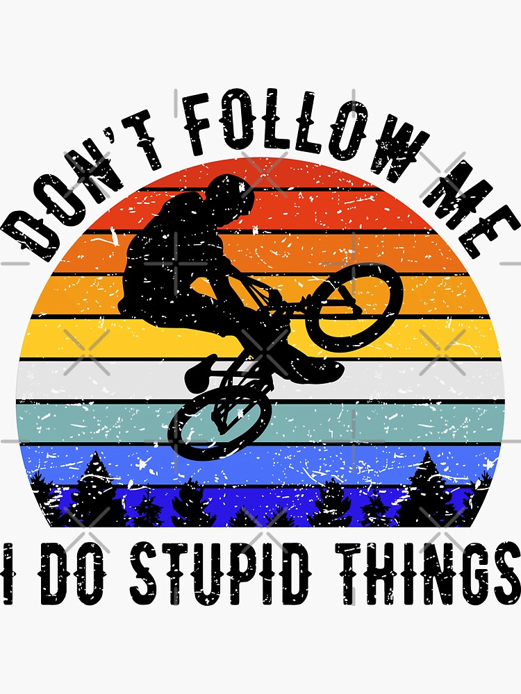 Don't Follow Me I Do Stupid Things - Mountain Bike VIII Sticker for Sale  by lemon-pepper