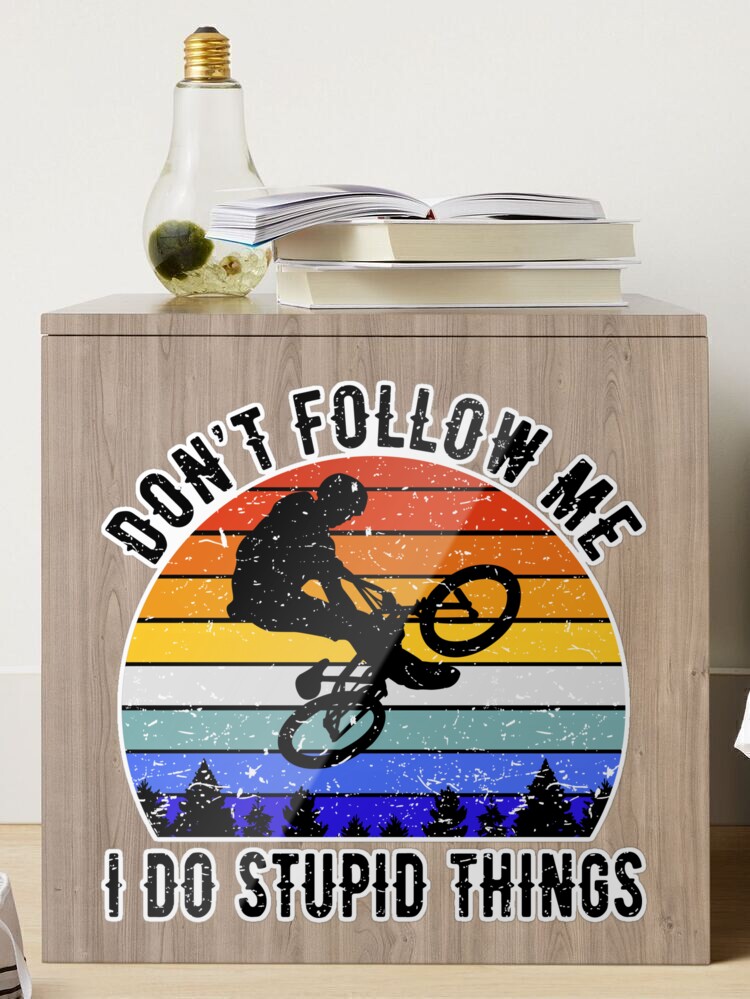 Don't Follow Me I Do Stupid Things - Mountain Bike VIII Sticker for Sale  by lemon-pepper