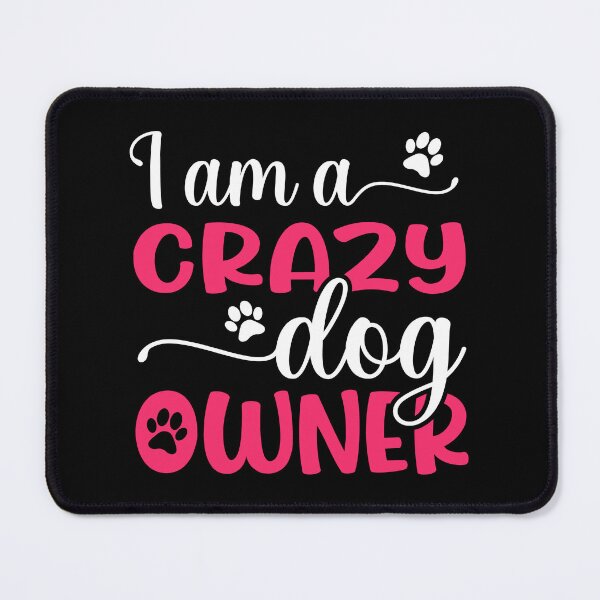 Item preview, I am a crazy dog owner designed and sold by Spreading Smile.