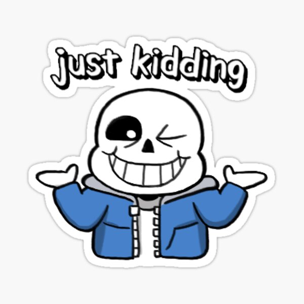 Sans The Skeleton Undertale Just Kidding Stickers Sticker By Lucas Redbubble