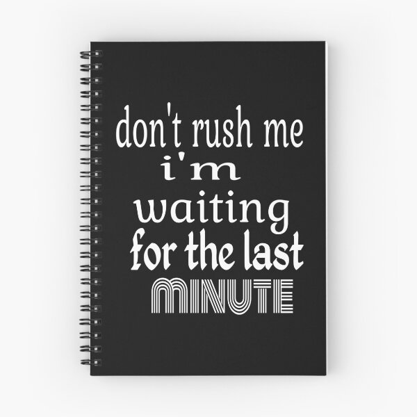 Item preview, DON'T RUSH ME I'M WAITING FOR THE LAST MINUTE designed and sold by leicha.