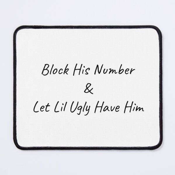 Item preview, Block His Number & Let Lil Ugly Have Him designed and sold by BRAZILCOOLSHIRT.