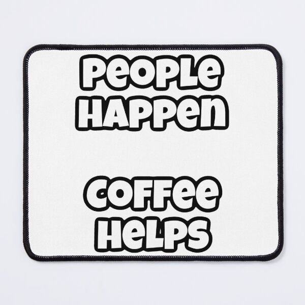 Item preview, People happen, coffee helps designed and sold by shaybosh.