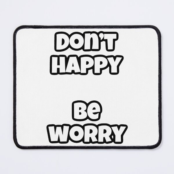 Item preview, Don’t happy, be worry designed and sold by shaybosh.