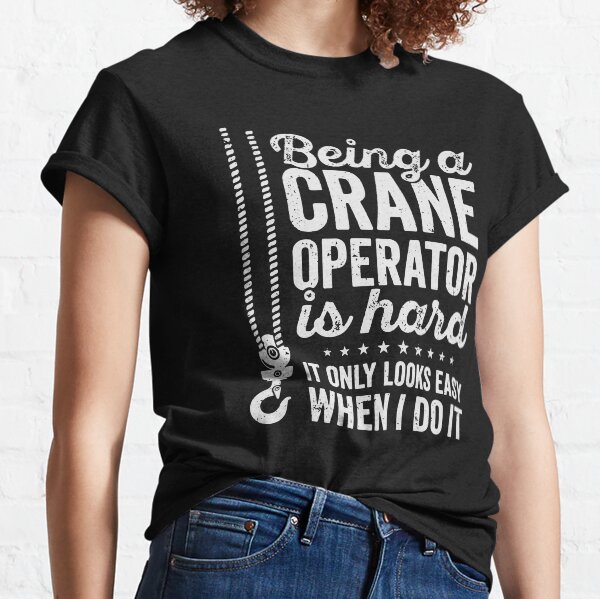 Funny crane operator store t shirts