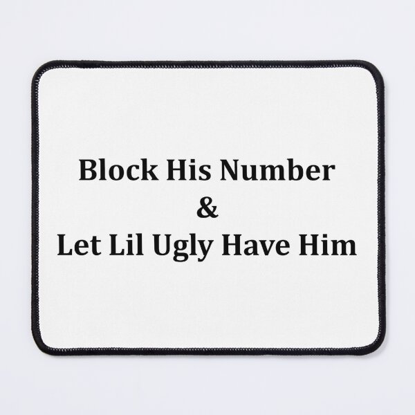 Item preview, Block His Number & Let Lil Ugly Have Him designed and sold by BRAZILCOOLSHIRT.