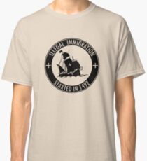 Illegal Immigration Started in 1492 Classic T-Shirt
