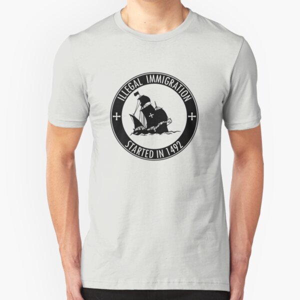 Illegal Immigration Started in 1492 Slim Fit T-Shirt