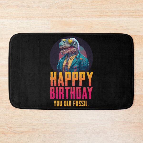 Item preview, Happy Birthday you old fossil designed and sold by rodmendonca.