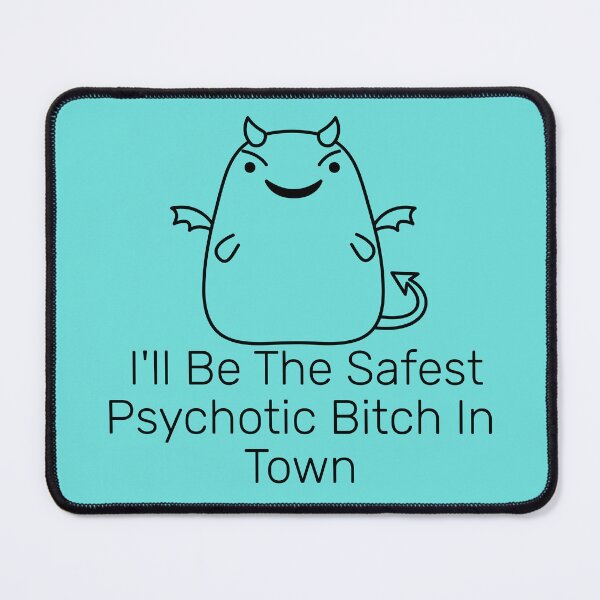 Item preview, I'll Be The Safest Psychotic Bitch In Town designed and sold by Indra Agrawal.