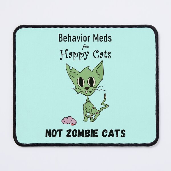 Item preview, Behavior Meds for Happy Cats Not Zombie Cats designed and sold by CleverLlama.