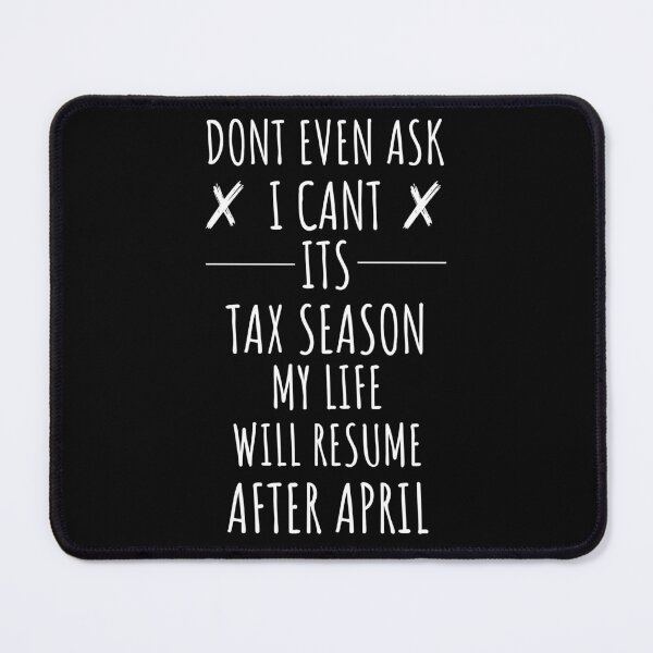 Item preview, Dont Even Ask I Cant Its Tax Season designed and sold by 5thseason-shop.