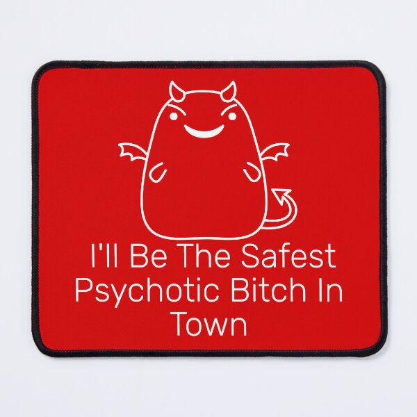 Item preview, I'll Be The Safest Psychotic Bitch In Town designed and sold by Indra Agrawal.
