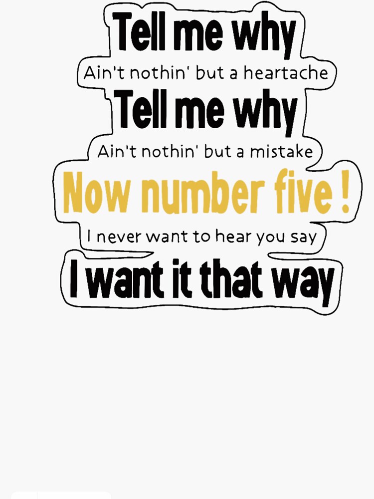 I want it that way tell me why ain't nothin but a heartache tell