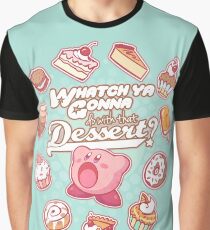 Whatch'ya Gonna Do With That Dessert? Graphic T-Shirt