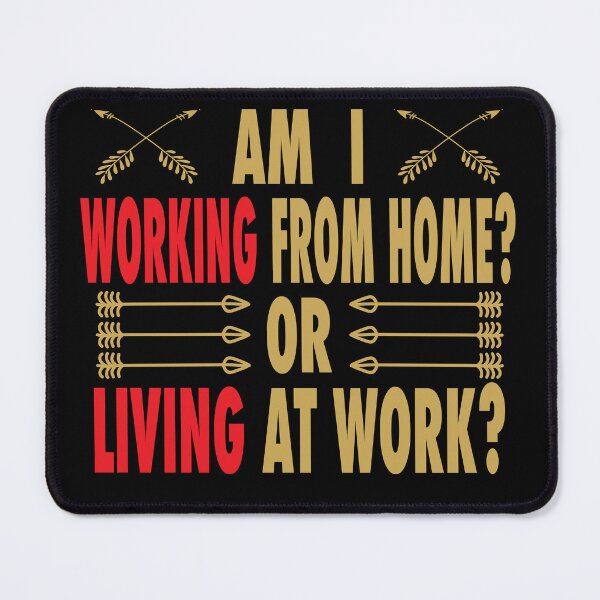 Item preview, AM I WORKING FROM HOME OR LIVING AT WORK? Funny Working at home Quote designed and sold by Mannoucha ⭐⭐⭐⭐⭐ ( 1,978 reviews ).