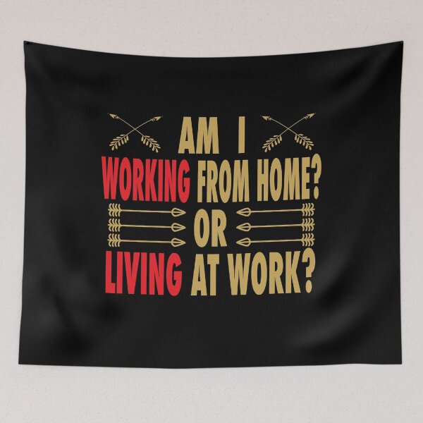 Item preview, AM I WORKING FROM HOME OR LIVING AT WORK? Funny Working at home Quote designed and sold by Mannoucha ⭐⭐⭐⭐⭐ ( 1,978 reviews ).