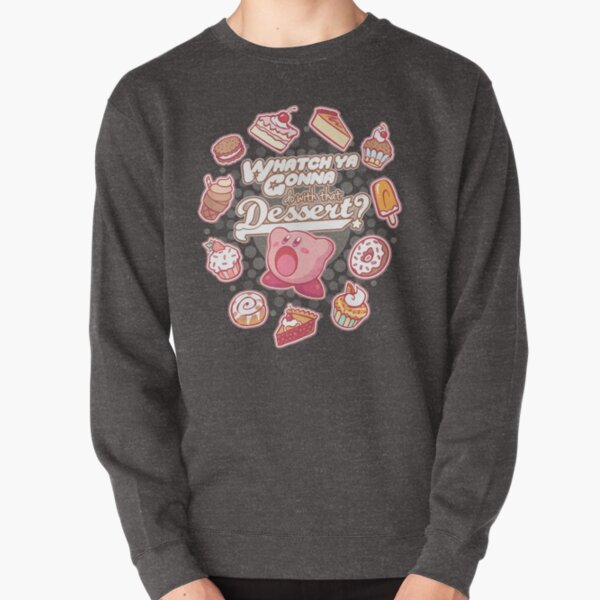 Whatch'ya Gonna Do With That Dessert? Pullover Sweatshirt