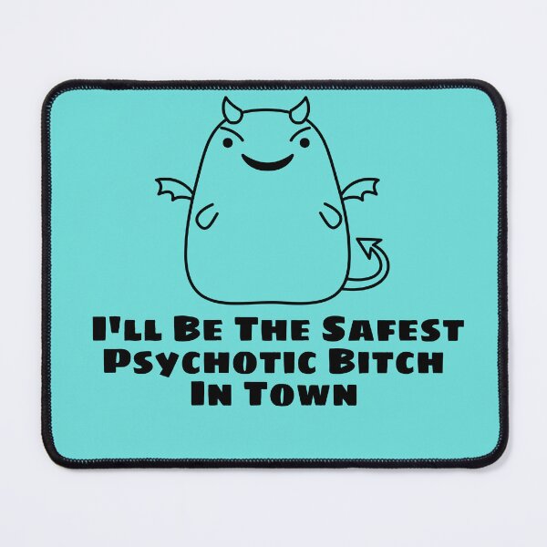 Item preview, I'll Be The Safest Psychotic Bitch In Town designed and sold by Indra Agrawal.