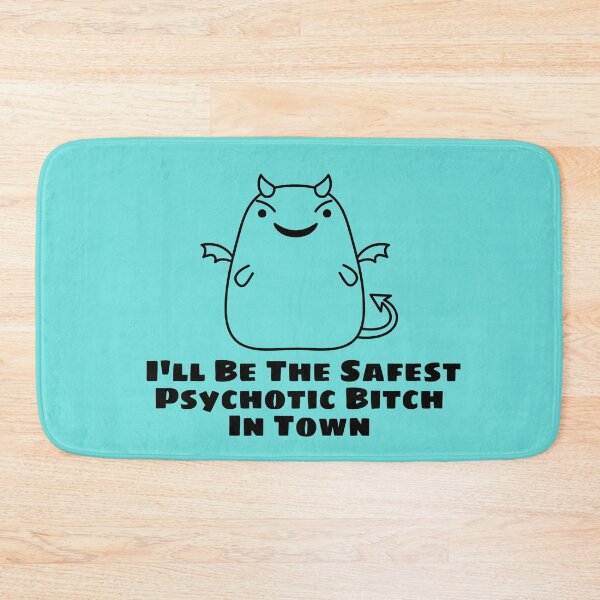 Item preview, I'll Be The Safest Psychotic Bitch In Town designed and sold by Indra Agrawal.