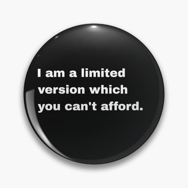 Item preview, I am a limited version which you cant afford designed and sold by Artfits.