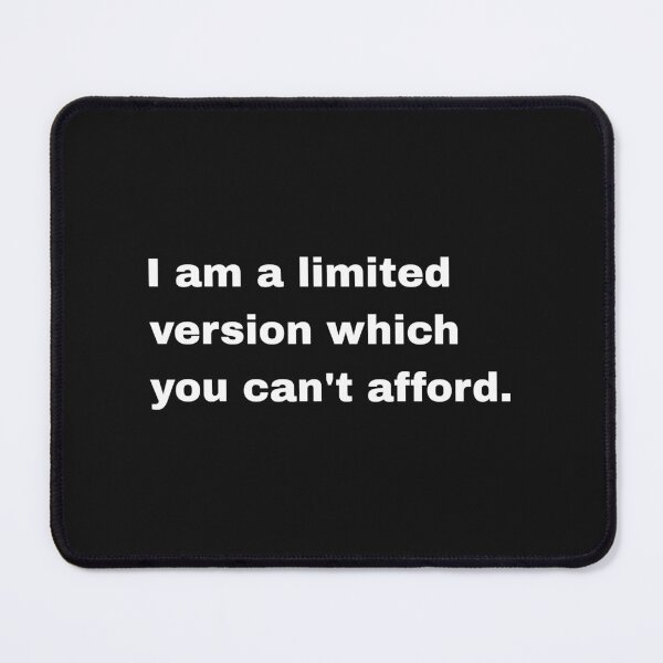 Item preview, I am a limited version which you cant afford designed and sold by Artfits.
