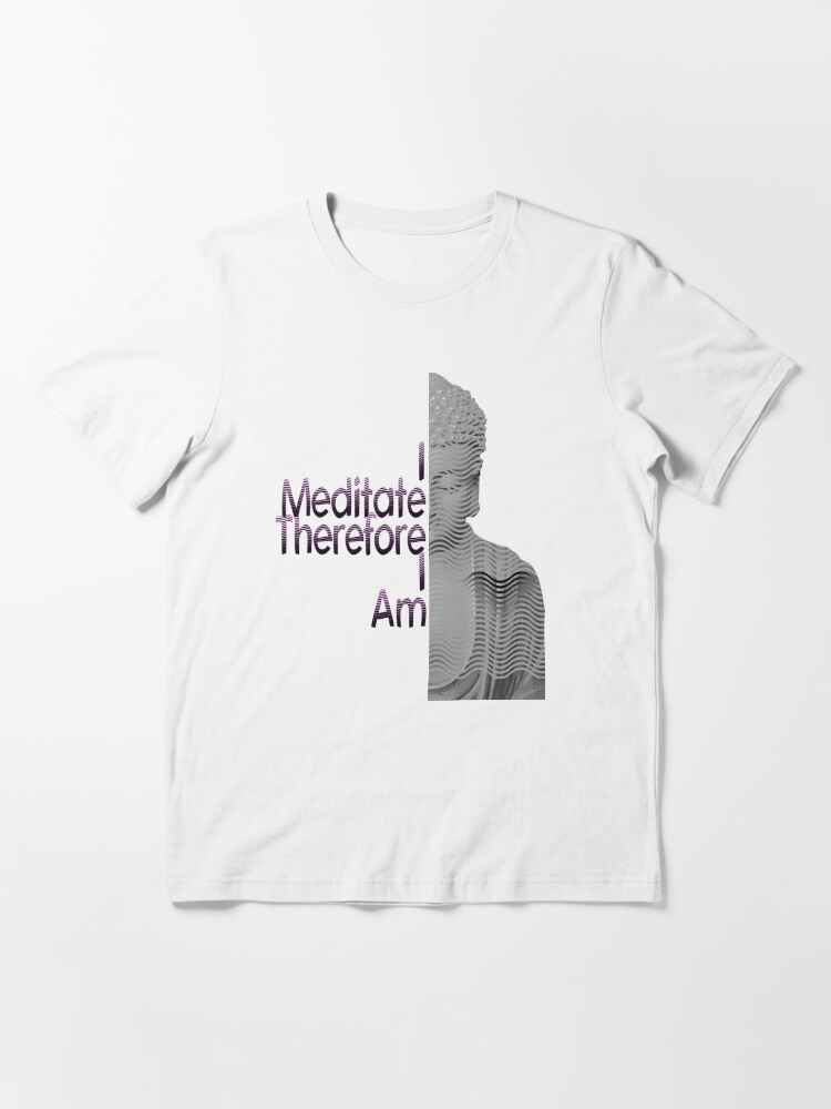 Alternate view of I Meditate Therefore I Am Buddha Tee Essential T-Shirt