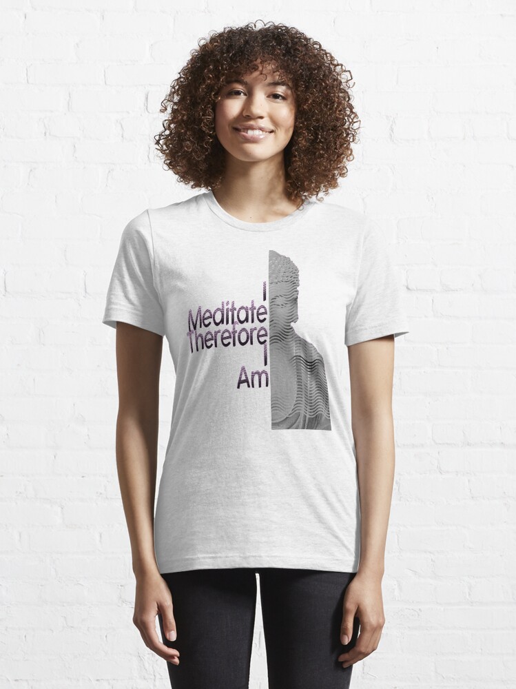 Alternate view of I Meditate Therefore I Am Buddha Tee Essential T-Shirt