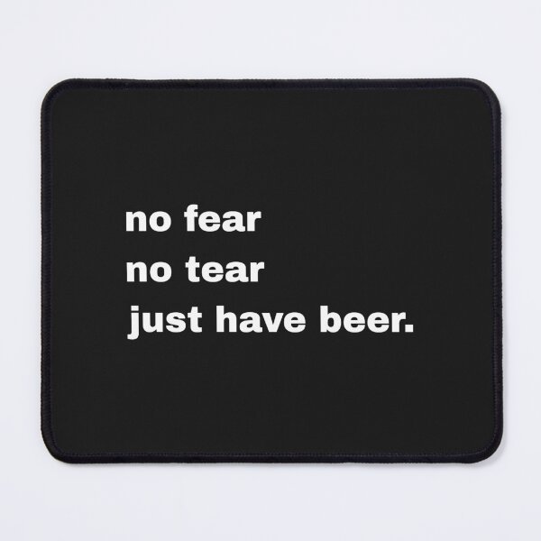 Item preview, no fear, no tear, just have beer. designed and sold by Artfits.